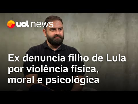 Ex denuncia filho de Lula por violência física, moral e psicológica