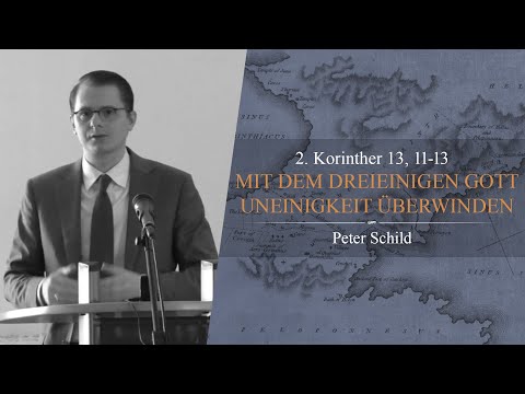 Mit dem dreieinigen Gott Uneinigkeit überwinden (2. Korinther 13,11-13) - Peter Schild