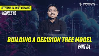 Decision Tree Model in Machine Learning | Cloud Setup Guide | Module 03 | Part-04