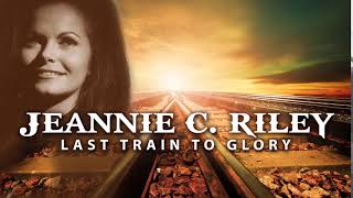 JEANNIE C. RILEY - Last Train To Glory