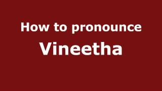 How to pronounce Vineetha