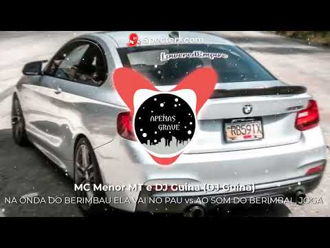 NA ONDA DO BERIMBAU ELA VAI NO PAU vs AO SOM DO BERIMBAL -  MC Menor MT e DJ Guina (DJ Guina)