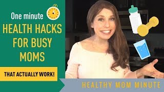 One Minute Health Life Hacks for Busy Moms That Actually Work!