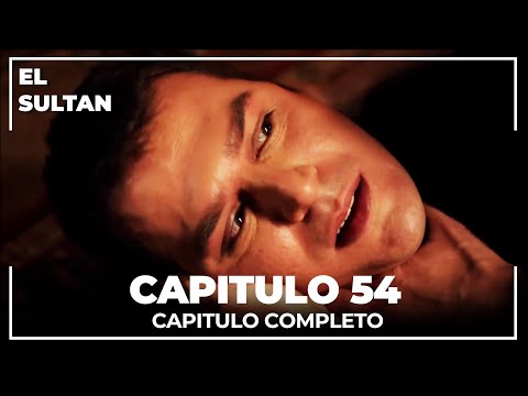 El Sultán | Capitulo 54 Completo