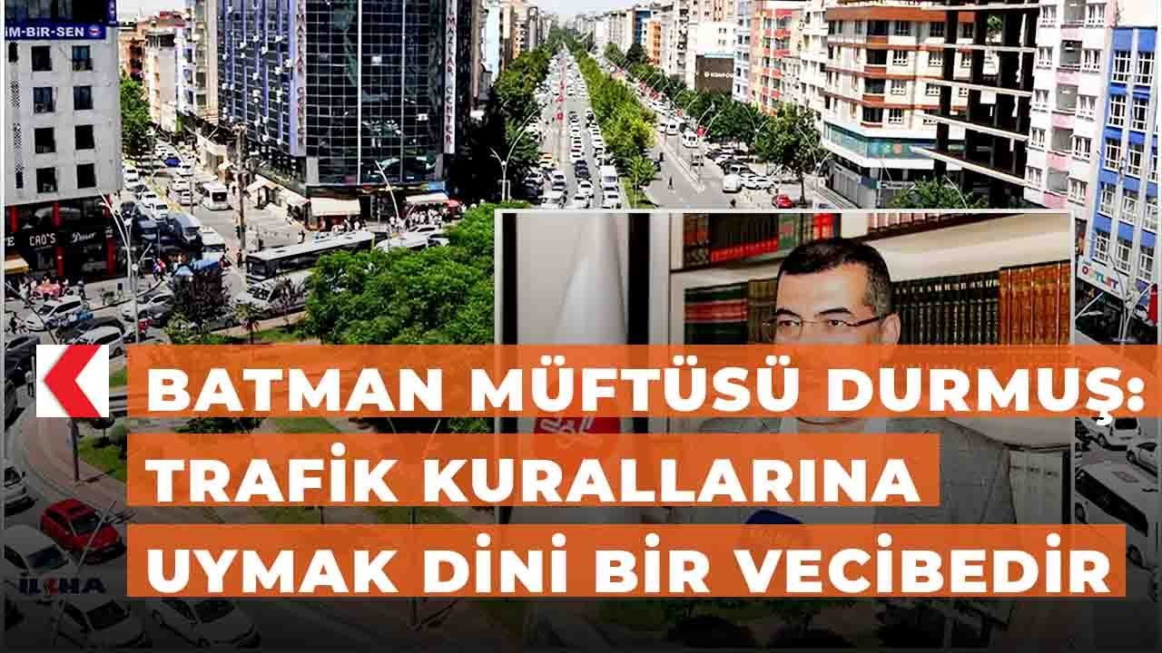 Batman Müftüsü Durmuş: Trafik kurallarına uymak dini bir vecibedir