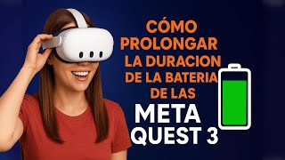 Cómo prolongar la duración de la batería de las Meta Quest 3