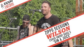 Zippo Encore Sessions: WILSON - &quot;Gin And Juice&quot; (SNOOP DOGG cover)