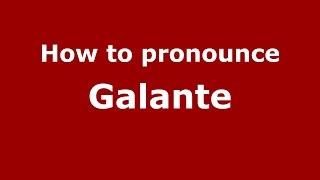 How to pronounce Galante