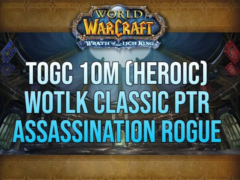 TOGC 10m (HEROIC) 5/5 WOTLK Classic PTR Assassination Rogue PoV