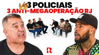 3 POLICIAIS X 3 ANTI-MEGAOPERAÇÃO | CONTRAPONTO
