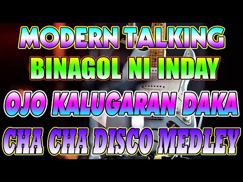 MODERN TALKING x BINAGOL NI INDAY x OJO KALUGARAN DAKA - NEW CHA CHA DISCO MEDLEY 2023🎶