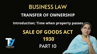 TRANSFER OF OWNERSHIP || TIME WHEN PROPERTY PASSES || SALE OF GOODS ACT 1930 || Part 10 Theory Guru