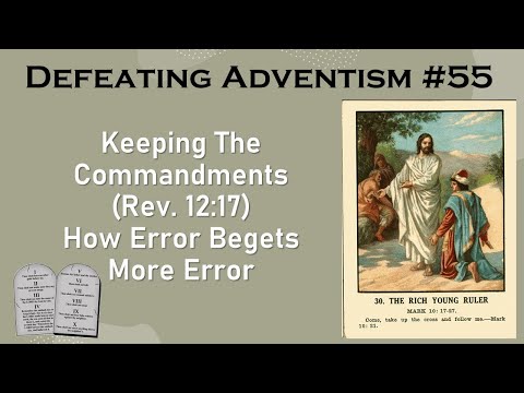 Defeating Adventism #55 – Seventh-day Adventist “Keep the Commandments”  Do You? All 10?