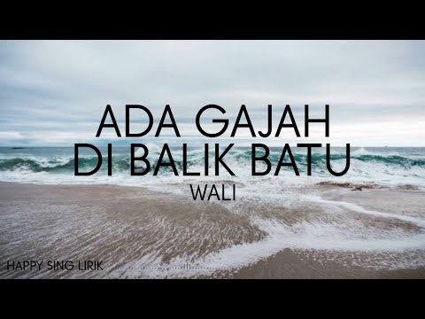 Wali - Ada Gajah Dibalik Batu (Lirik)