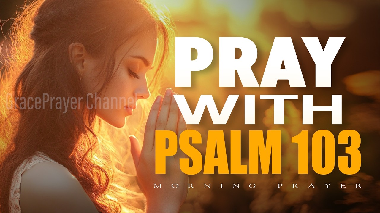 Pray with Psalm 103 | Morning Prayer of Healing, Mercy, and Gratitude | Morning Prayer