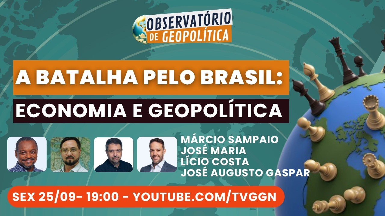 A batalha pelo Brasil: Economia e Geopolítica | Observatório de Geopolítica - 25/09/26