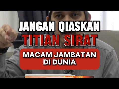 Jangan kiaskan titian Al-Sirat macam jambatan di dunia - Ust. Fashan