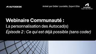 Webinaire de la communauté - La personnalisation des Autocad : Épisode 2