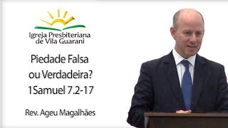 Piedade Falsa ou Verdadeira? - 1Samuel 7.2-17 | Rev. Ageu Magalhães