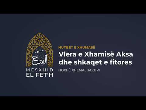 Hutbet e Xhumasë - 13.10.2023 - Vlera e Xhamisë Aksa dhe shkaqet e fitores | Hoxhë Xhemal Jakupi