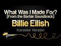 Billie Eilish - What Was I Made For? (Karaoke Version [From The Barbie Soundtrack]