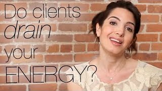Do Clients Drain Your Energy? This Could Be Your Problem.