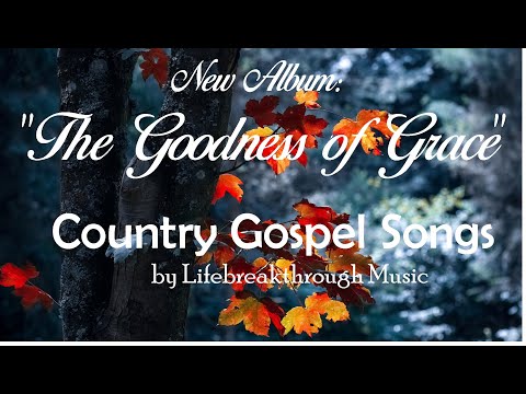 NEW Songs: THE GOODNESS OF GRACE- Featuring The Cordillera Songbirds #Lifebreakthrough Music