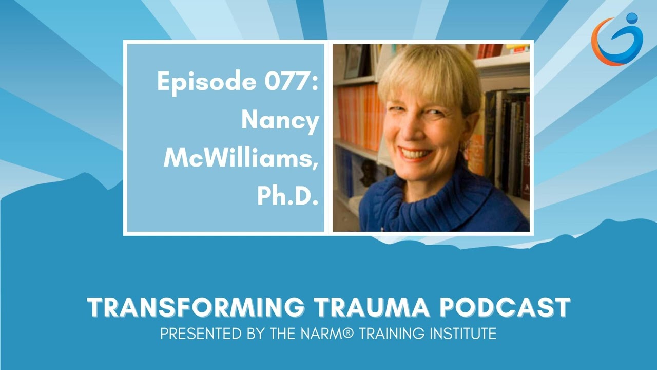 Transforming Trauma Episode 77 Personality & the Alchemy of Therapeutic Change with Nancy McWilliams