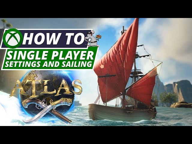 ATLAS - XBOX/PC HOW TO SAIL - Single Player! Settings And Pirates!