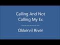 Calling And Not Calling My Ex / Okkervil River lyrics