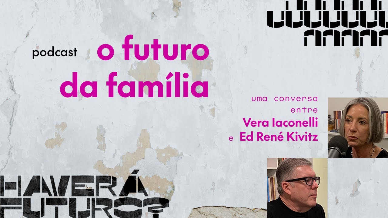 O futuro da família| Uma conversa entre Vera Iaconelli e Ed René Kivitz