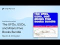 The UFOs USOs And Aliens Five Books Bundle By Martin K Ettington Audiobook Preview