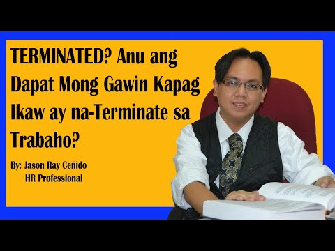 TERMINATED? Anu ang Dapat Mong Gawin Pag Ikaw ay na-TERMINATE sa Trabaho?