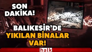 SICAK GÖRÜNTÜLER! Balıkesir'de 6.1 büyüklüğünde deprem! Elektrikler ke