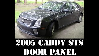 2005 Cadillac STS - driver door panel removal 320HP v8 RWD luxury Northstar