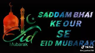 Saddam bhai ki taraf se Eid Mubarak