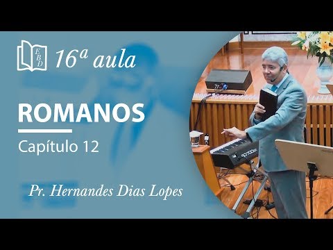 ROMANOS 12 - Pr Hernandes Dias Lopes