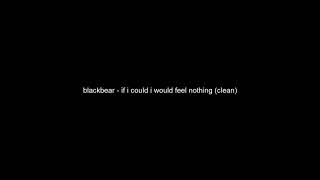 blackbear - if i could i would feel nothing (clean)