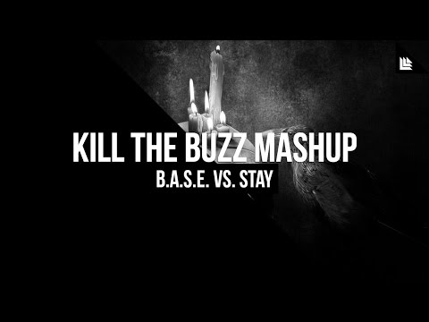 B.A.S.E. Vs. Stay (Kill The Buzz Mashup)