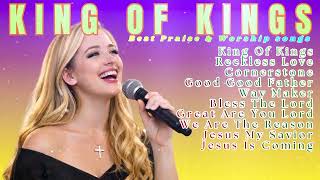 King Of Kings ~ Best Praise & Worship Songs 🎵