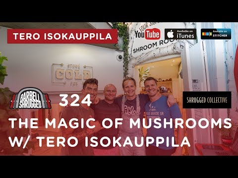 Barbell Shrugged  — The Magic of Mushrooms w/ Tero Isokauppila  — 324