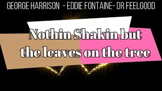 Nothin shakin but the leaves on the tree George Harrison with Eddie Fontaine and Dr, Feelgood