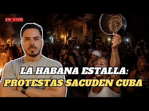 🔴La Habana en las calles: apagones desatan protestas mientras Cuba entra en fase crítica