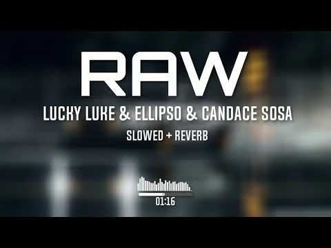 Lucky Luke & Ellipso - Raw Ft. Candace Sosa (Slowed To Perfection + Reverb)