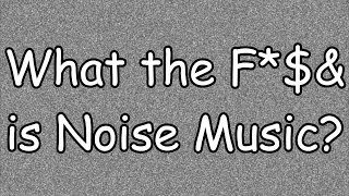HISTORY of Noise Music