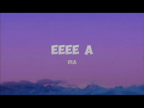 dia - EEEE A (Lyrics)