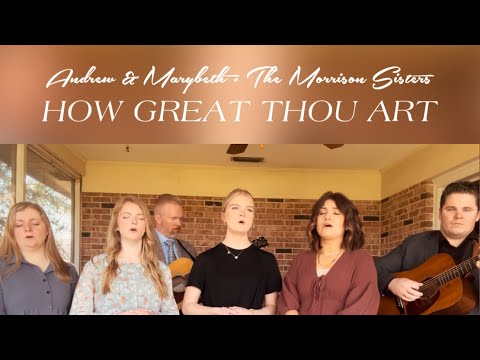 “How Great Thou Art” by Andrew & Marybeth Jones + The Morrison Sisters
