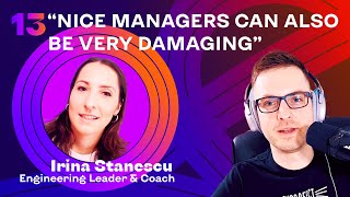 Engineer to Manager #13: 5 things bad managers do with Irina Stanescu ex-Google ex-Uber