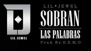 LIL JEWEL - SOBRAN LAS PALABRAS (Prod. By Demo)