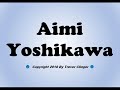 How To Pronounce Aimi Yoshikawa